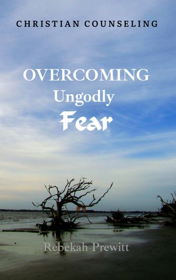 Overcoming Ungodly Fear - Rebekah Prewitt