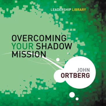 Overcoming Your Shadow Mission - John Ortberg