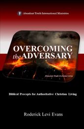 Overcoming the Adversary: Biblical Precepts for Authoritative Christian Living