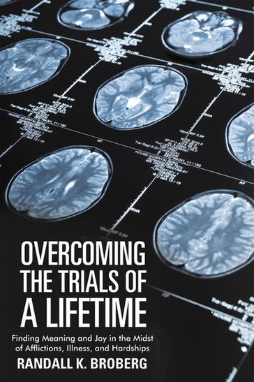 Overcoming the Trials of a Lifetime - Randall K. Broberg