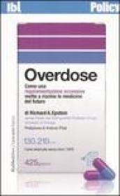 Overdose. Come una regolamentazione eccessiva mette a rischio le medicine del futuro