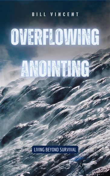 Overflowing Anointing - Bill Vincent