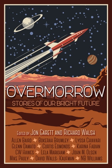 Overmorrow: Stories of Our Bright Future - Jon Garett - Richard Walsh