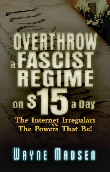 Overthrow a Fascist Regime on $15 a Day - Wayne Madsen