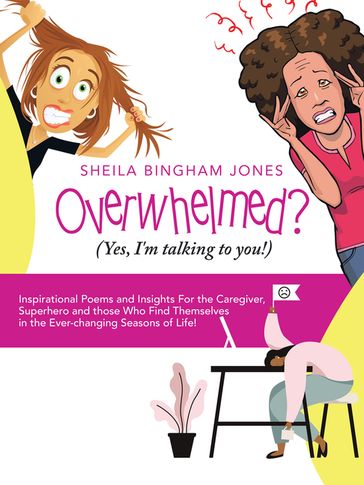 Overwhelmed? (Yes, I'm Talking to You!) - Sheila Bingham Jones