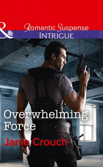Overwhelming Force (Mills & Boon Intrigue) (Omega Sector: Critical Response, Book 5) - Janie Crouch