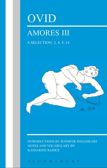 Ovid: Amores III, a Selection: 2, 4, 5, 14 - Jennifer Ingleheart - Katharine Radice