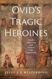 Ovid s Tragic Heroines