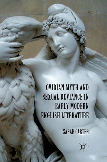 Ovidian Myth and Sexual Deviance in Early Modern English Literature - S. Carter