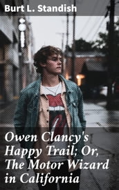 Owen Clancy s Happy Trail; Or, The Motor Wizard in California