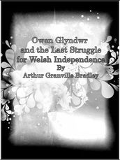 Owen Glyndwr and the Last Struggle for Welsh Independence