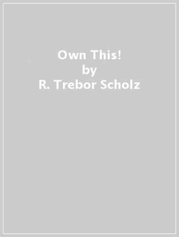 Own This! - R. Trebor Scholz