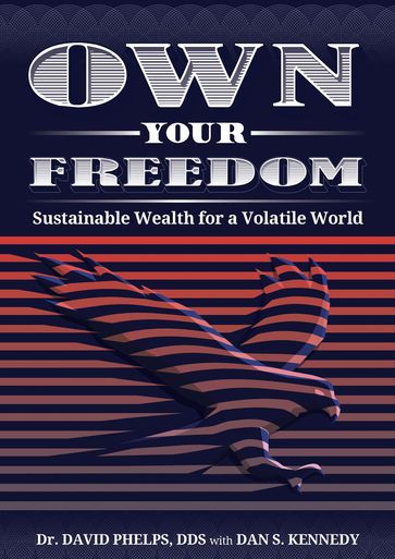 Own Your Freedom - Dan Kennedy - David Phelps