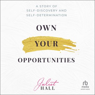 Own Your Opportunities - Juliet Hall