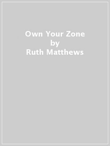 Own Your Zone - Ruth Matthews