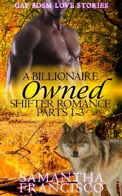 Owned: A Billionaire Shifter Romance Parts 1-3