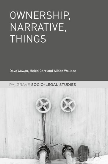 Ownership, Narrative, Things - Dave Cowan - Helen Carr - Alison Wallace