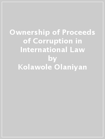 Ownership of Proceeds of Corruption in International Law - Kolawole Olaniyan
