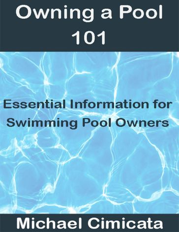 Owning a Pool 101: Essential Information for Swimming Pool Owners - Michael Cimicata