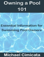 Owning a Pool 101: Essential Information for Swimming Pool Owners
