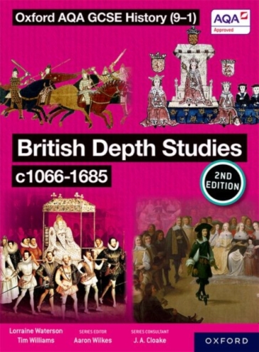 Oxford AQA GCSE History (9-1): British Depth Studies c1066-1685 Student Book Second Edition - Tim Williams - Lorraine Waterson