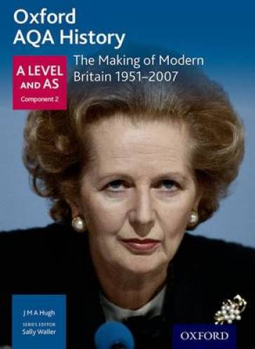 Oxford AQA History for A Level: The Making of Modern Britain 1951-2007 - Sally Waller - J M A Hugh