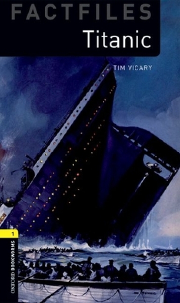 Oxford Bookworms Library Factfiles: Level 1:: Titanic - Tim Vicary