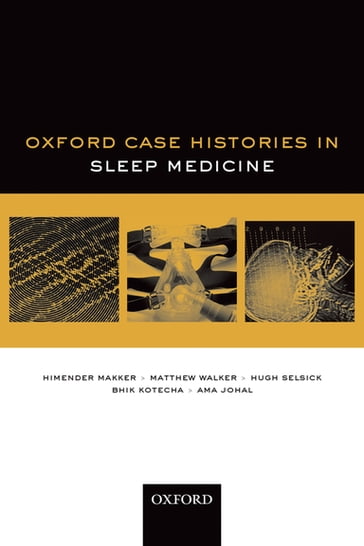 Oxford Case Histories in Sleep Medicine - Himender Makker - Matthew Walker - Hugh Selsick - Ama Johal - Bhik Kotecha