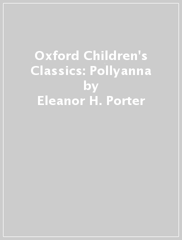 Oxford Children's Classics: Pollyanna - Eleanor H. Porter