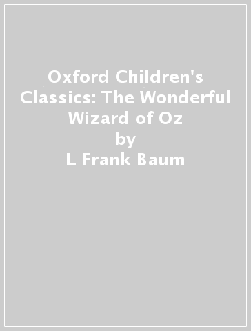 Oxford Children's Classics: The Wonderful Wizard of Oz - L Frank Baum