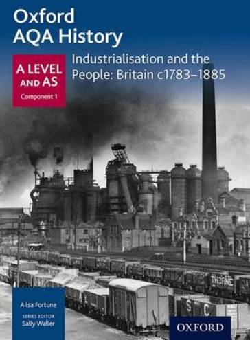 Oxford A Level History for AQA: Industrialisation and the People: Britain c1783-1885 - Ailsa Fortune