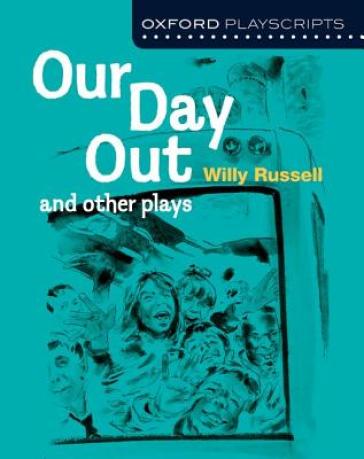Oxford Playscripts: Our Day Out and other plays - Willy Russell