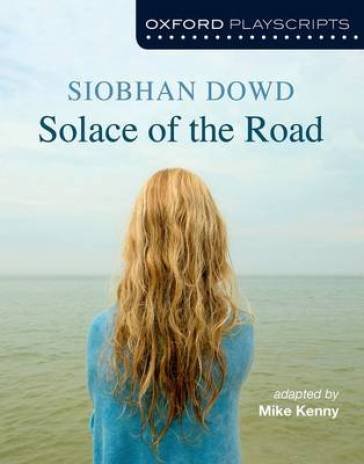 Oxford Playscripts: Solace of the Road - Mike Kenny - Siobhan Dowd