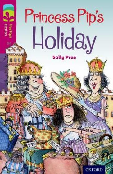 Oxford Reading Tree TreeTops Fiction: Level 10: Princess Pip's Holiday - Sally Prue