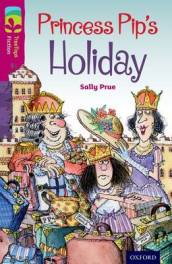 Oxford Reading Tree TreeTops Fiction: Level 10: Princess Pip s Holiday