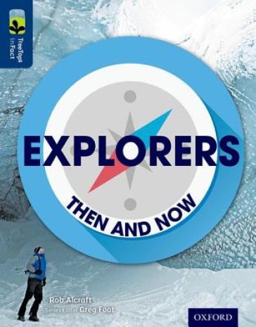 Oxford Reading Tree TreeTops inFact: Level 14: Explorers: Then and Now - Rob Alcraft