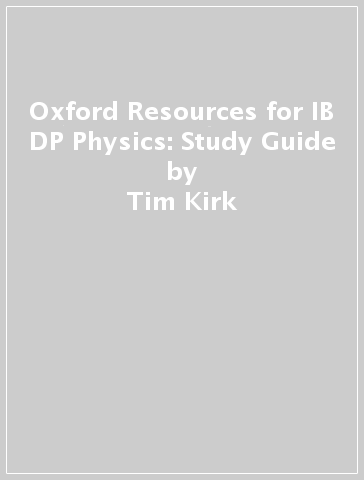 Oxford Resources for IB DP Physics: Study Guide - Tim Kirk