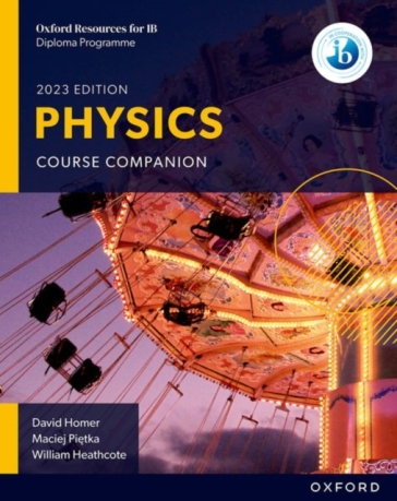 Oxford Resources for IB DP Physics: Course Book - David Homer - William Heathcote - Maciej Pietka