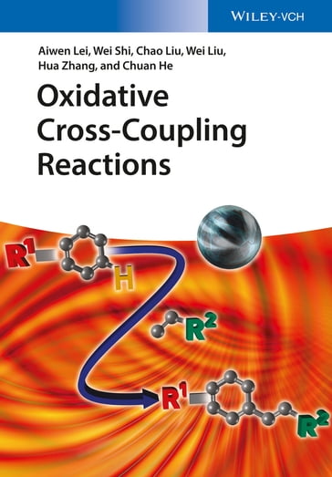 Oxidative Cross-Coupling Reactions - Aiwen Lei - Wei Shi - Chao Liu - Wei Liu - Hua Zhang - Chuan He