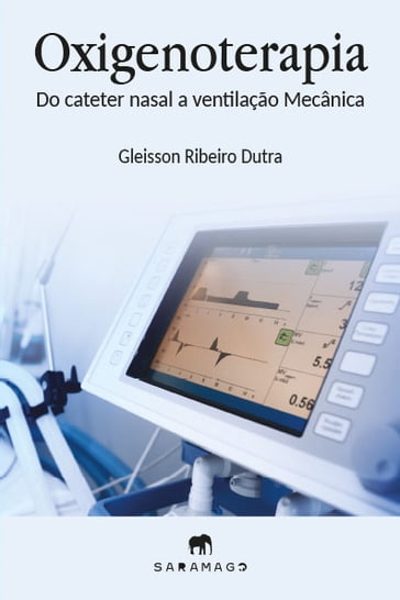 Oxigenoterapia, do cateter nasal ao ventilador mecânico - Gleisson Ribeiro Dutra