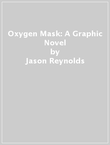 Oxygen Mask: A Graphic Novel - Jason Reynolds