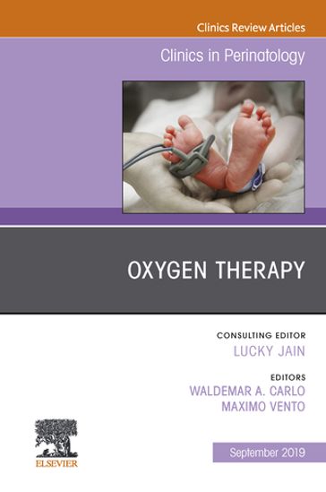 Oxygen Therapy, An Issue of Clinics in Perinatology - MD  PhD Maximo Vento - MD Wally Carlo