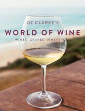 Oz Clarke s World of Wine: Wines Grapes Vineyards