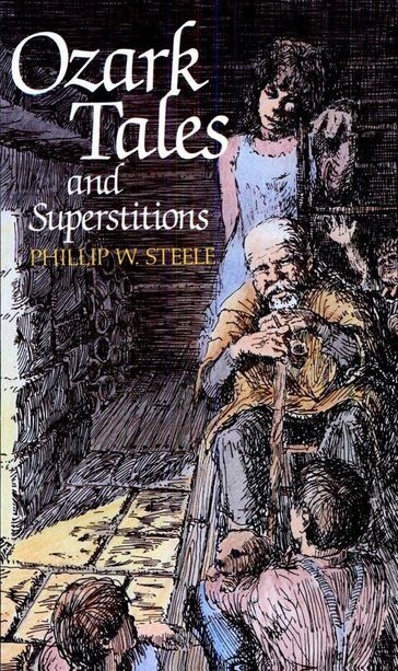 Ozark Tales and Superstitions - Phillip W. Steele