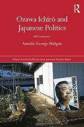 Ozawa Ichir and Japanese Politics