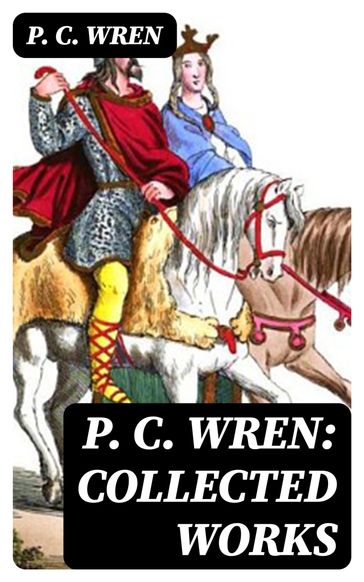P. C. Wren: Collected Works - P. C. Wren