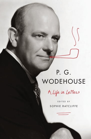 P. G. Wodehouse: A Life in Letters - P. G. Wodehouse