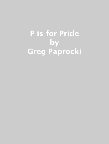 P is for Pride - Greg Paprocki