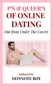 P s & Queer s of online dating: out from under the covers.