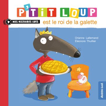 P'tit Loup est le roi de la galette - Orianne Lallemand